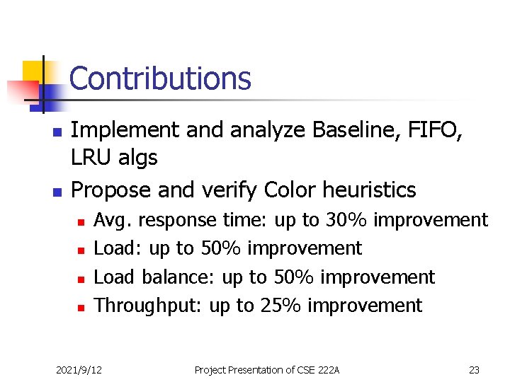 Contributions n n Implement and analyze Baseline, FIFO, LRU algs Propose and verify Color