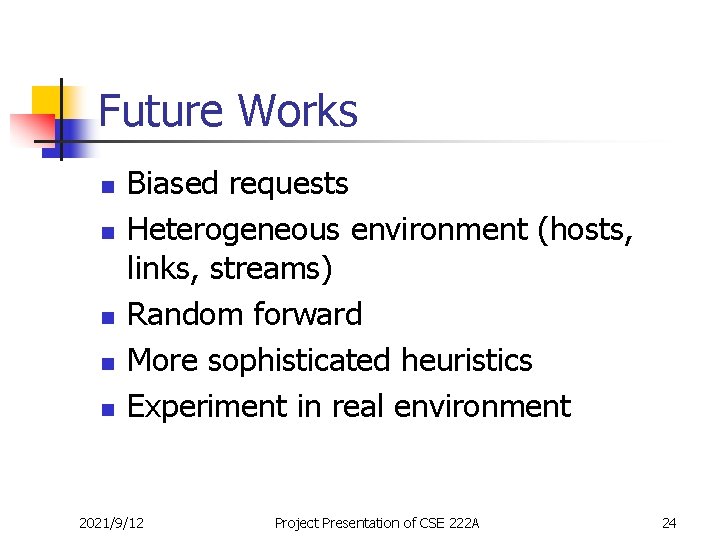 Future Works n n n Biased requests Heterogeneous environment (hosts, links, streams) Random forward