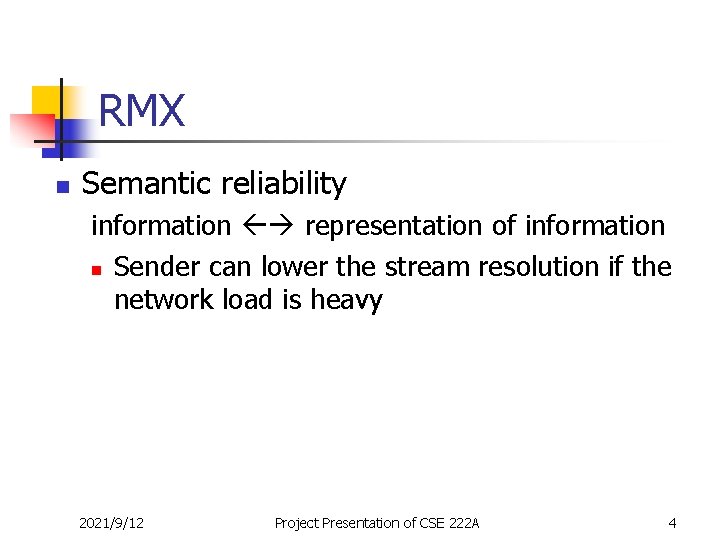 RMX n Semantic reliability information representation of information n Sender can lower the stream