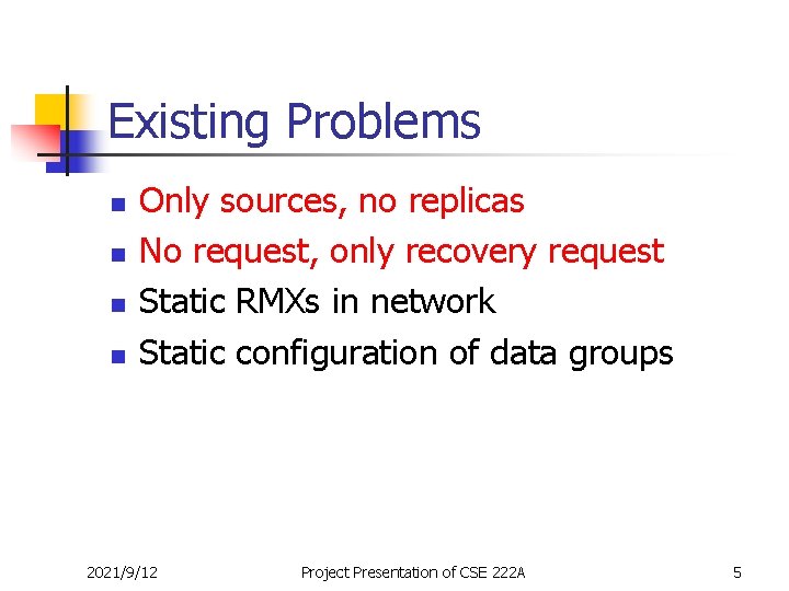 Existing Problems n n Only sources, no replicas No request, only recovery request Static