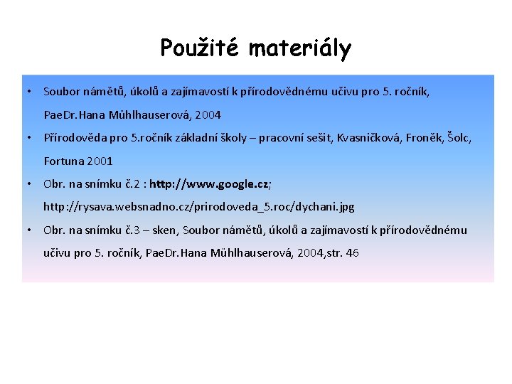 Použité materiály • Soubor námětů, úkolů a zajímavostí k přírodovědnému učivu pro 5. ročník,