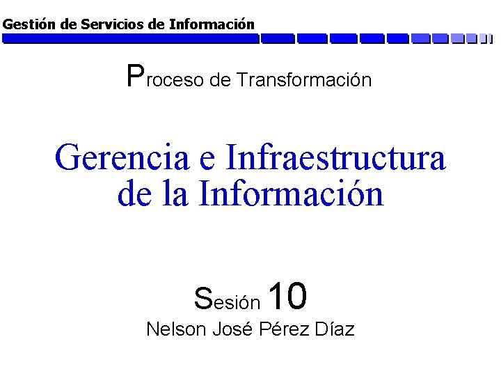Gestión de Servicios de Información Proceso de Transformación Gerencia e Infraestructura de la Información