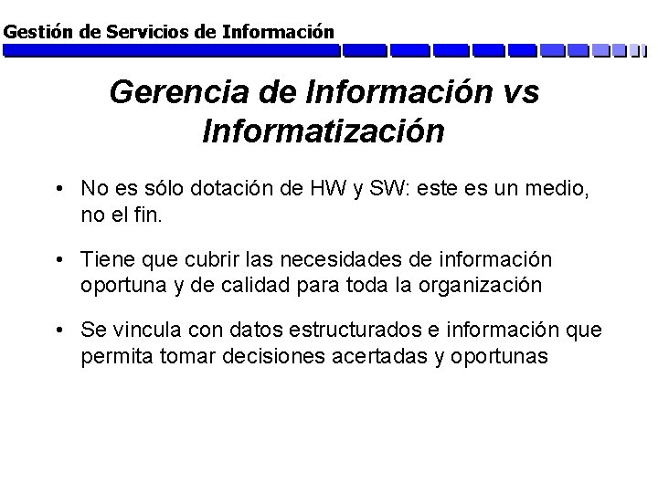 Gestión de Servicios de Información Gerencia de Información vs Informatización • No es sólo