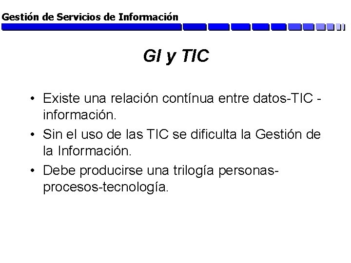 Gestión de Servicios de Información GI y TIC • Existe una relación contínua entre