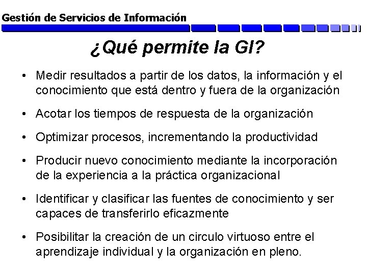 Gestión de Servicios de Información ¿Qué permite la GI? • Medir resultados a partir