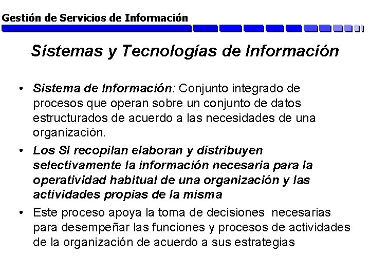Gestión de Servicios de Información Sistemas y Tecnologías de Información • Sistema de Información:
