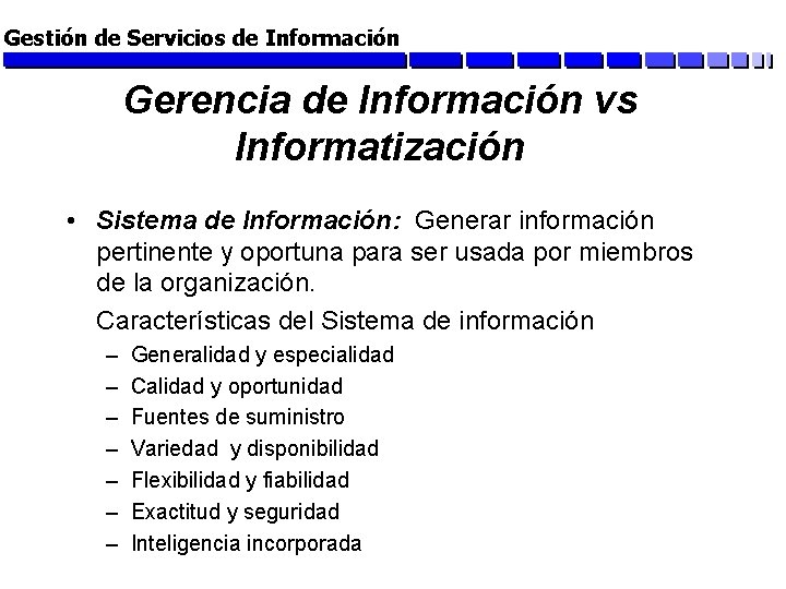 Gestión de Servicios de Información Gerencia de Información vs Informatización • Sistema de Información: