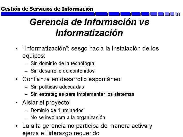 Gestión de Servicios de Información Gerencia de Información vs Informatización • “Informatización”: sesgo hacia