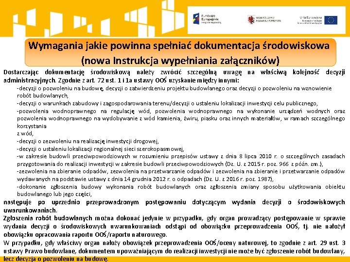 Wymagania jakie powinna spełniać dokumentacja środowiskowa (nowa Instrukcja wypełniania załączników) Dostarczając dokumentację środowiskową należy