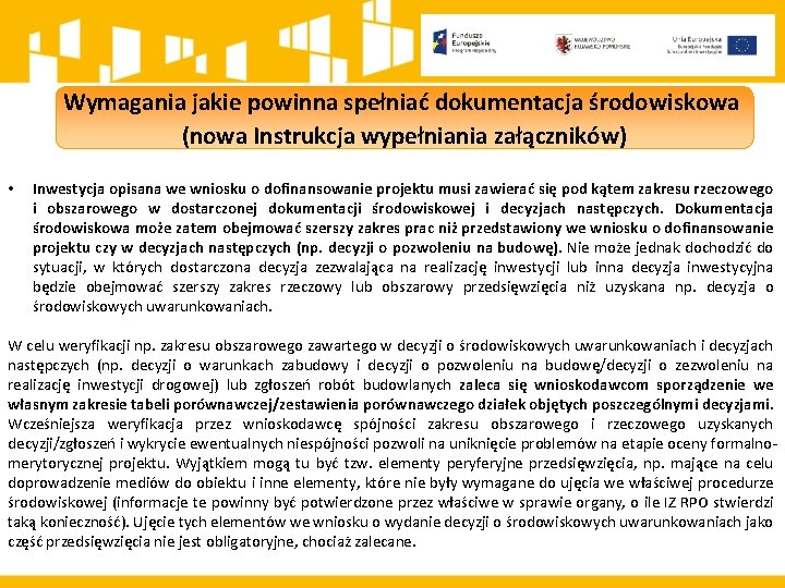Wymagania jakie powinna spełniać dokumentacja środowiskowa (nowa Instrukcja wypełniania załączników) • Inwestycja opisana we Wymagania jakie powinna spełniać dokumentacja środowiskowa (nowa Instrukcja wypełniania załączników) • Inwestycja opisana we