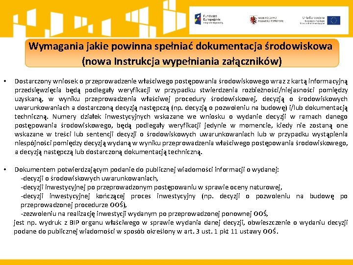 Wymagania jakie powinna spełniać dokumentacja środowiskowa (nowa Instrukcja wypełniania załączników) • Dostarczony wniosek o