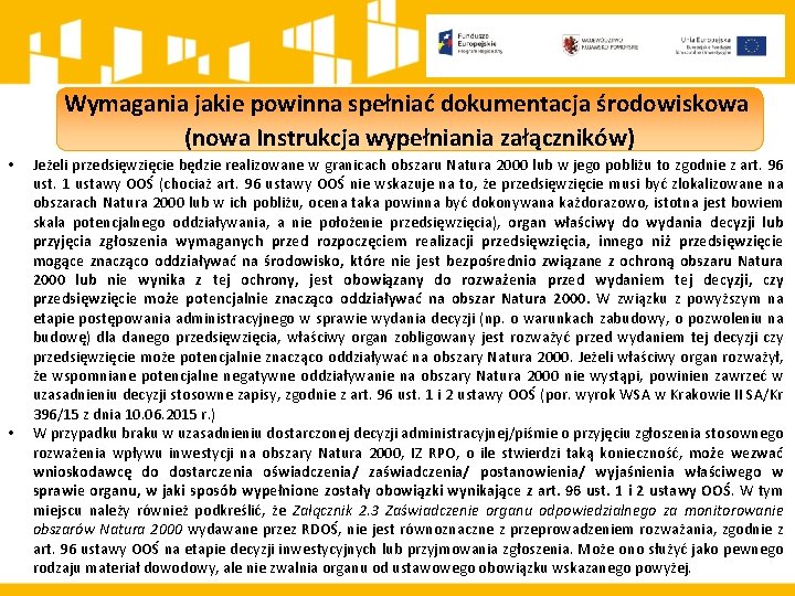 Wymagania jakie powinna spełniać dokumentacja środowiskowa (nowa Instrukcja wypełniania załączników) • • Jeżeli przedsięwzięcie