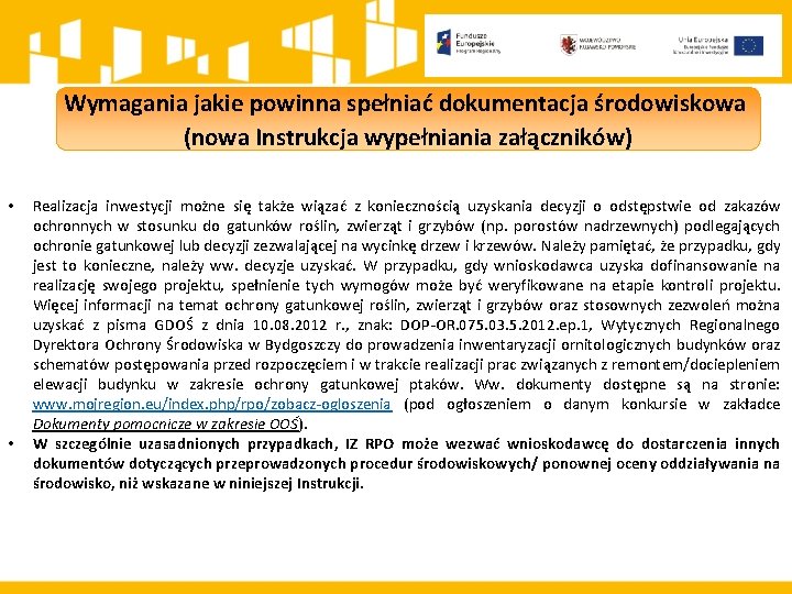 Wymagania jakie powinna spełniać dokumentacja środowiskowa (nowa Instrukcja wypełniania załączników) • • Realizacja inwestycji