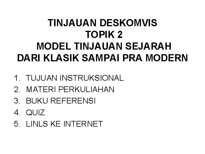 TINJAUAN DESKOMVIS TOPIK 2 MODEL TINJAUAN SEJARAH DARI KLASIK SAMPAI PRA MODERN 1. 2.