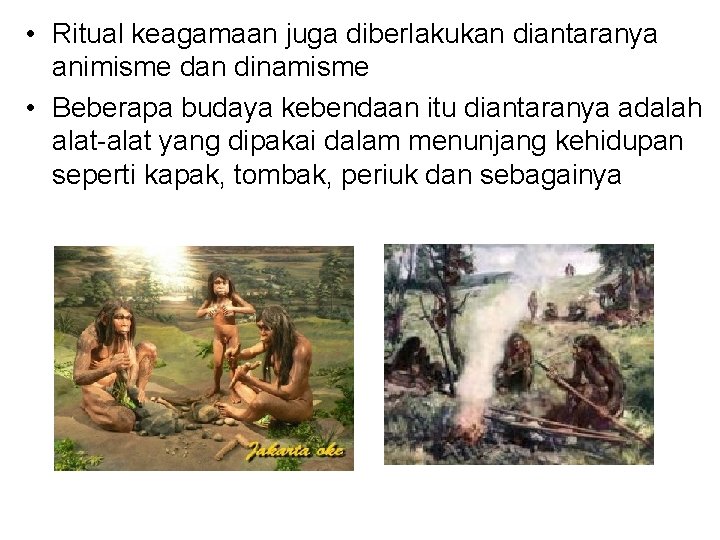  • Ritual keagamaan juga diberlakukan diantaranya animisme dan dinamisme • Beberapa budaya kebendaan