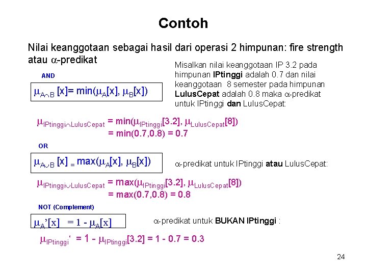 Contoh Nilai keanggotaan sebagai hasil dari operasi 2 himpunan: fire strength atau a-predikat Misalkan Contoh Nilai keanggotaan sebagai hasil dari operasi 2 himpunan: fire strength atau a-predikat Misalkan