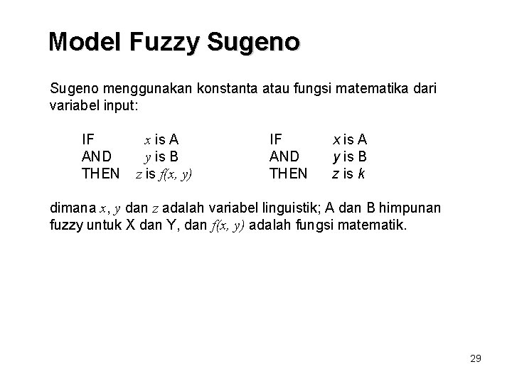 Model Fuzzy Sugeno menggunakan konstanta atau fungsi matematika dari variabel input: IF AND THEN Model Fuzzy Sugeno menggunakan konstanta atau fungsi matematika dari variabel input: IF AND THEN
