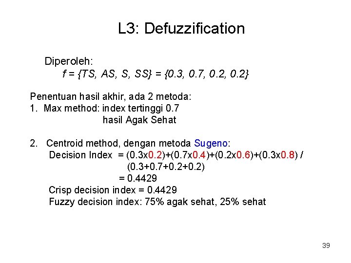 L 3: Defuzzification Diperoleh: f = {TS, AS, S, SS} = {0. 3, 0. L 3: Defuzzification Diperoleh: f = {TS, AS, S, SS} = {0. 3, 0.