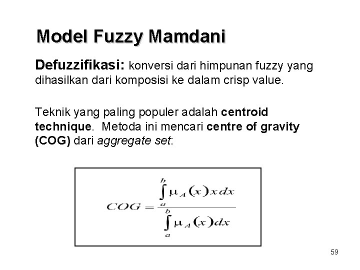 Model Fuzzy Mamdani Defuzzifikasi: konversi dari himpunan fuzzy yang dihasilkan dari komposisi ke dalam Model Fuzzy Mamdani Defuzzifikasi: konversi dari himpunan fuzzy yang dihasilkan dari komposisi ke dalam