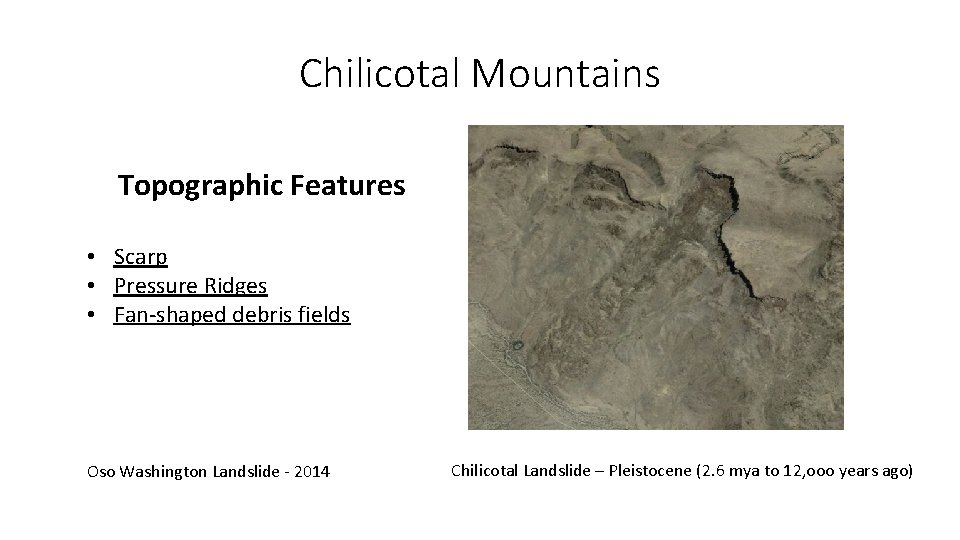 Chilicotal Mountains Topographic Features • Scarp • Pressure Ridges • Fan-shaped debris fields Oso Chilicotal Mountains Topographic Features • Scarp • Pressure Ridges • Fan-shaped debris fields Oso