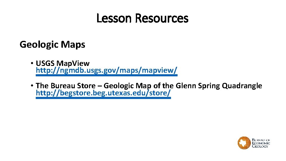 Lesson Resources Geologic Maps • USGS Map. View http: //ngmdb. usgs. gov/maps/mapview/ • The Lesson Resources Geologic Maps • USGS Map. View http: //ngmdb. usgs. gov/maps/mapview/ • The
