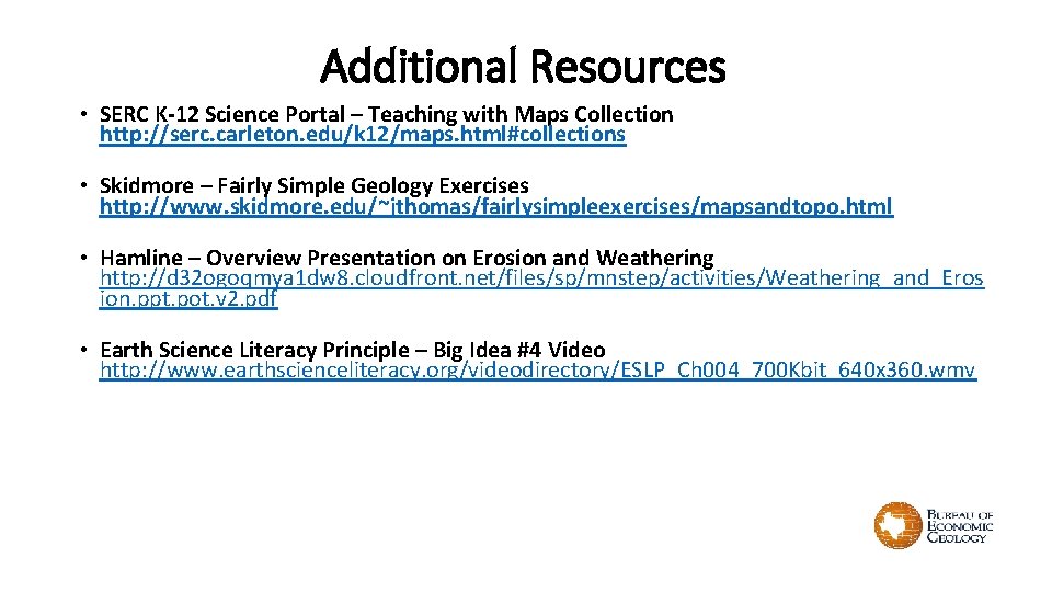 Additional Resources • SERC K-12 Science Portal – Teaching with Maps Collection http: //serc. Additional Resources • SERC K-12 Science Portal – Teaching with Maps Collection http: //serc.