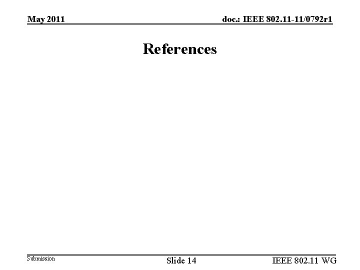 May 2011 doc. : IEEE 802. 11 -11/0792 r 1 References Submission Slide 14