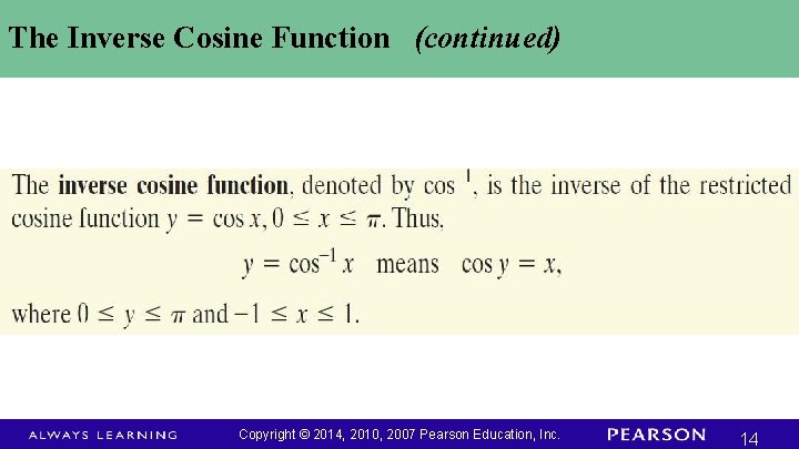 The Inverse Cosine Function (continued) Copyright © 2014, 2010, 2007 Pearson Education, Inc. 14