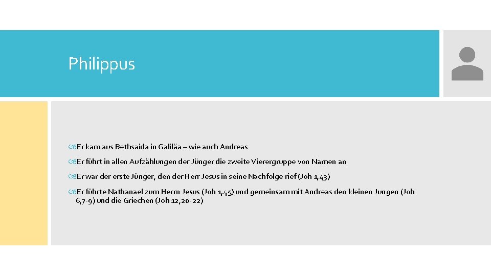 Philippus Er kam aus Bethsaida in Galiläa – wie auch Andreas Er führt in