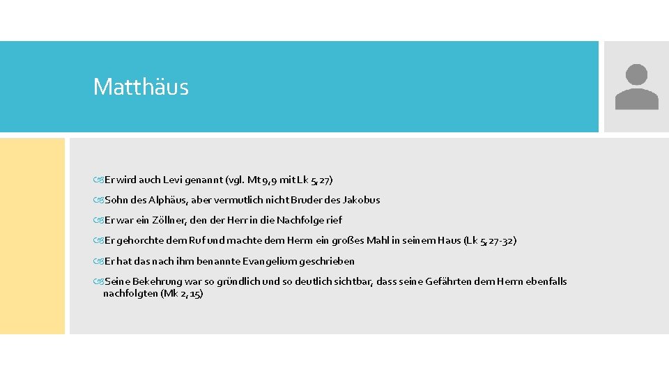 Matthäus Er wird auch Levi genannt (vgl. Mt 9, 9 mit Lk 5, 27)