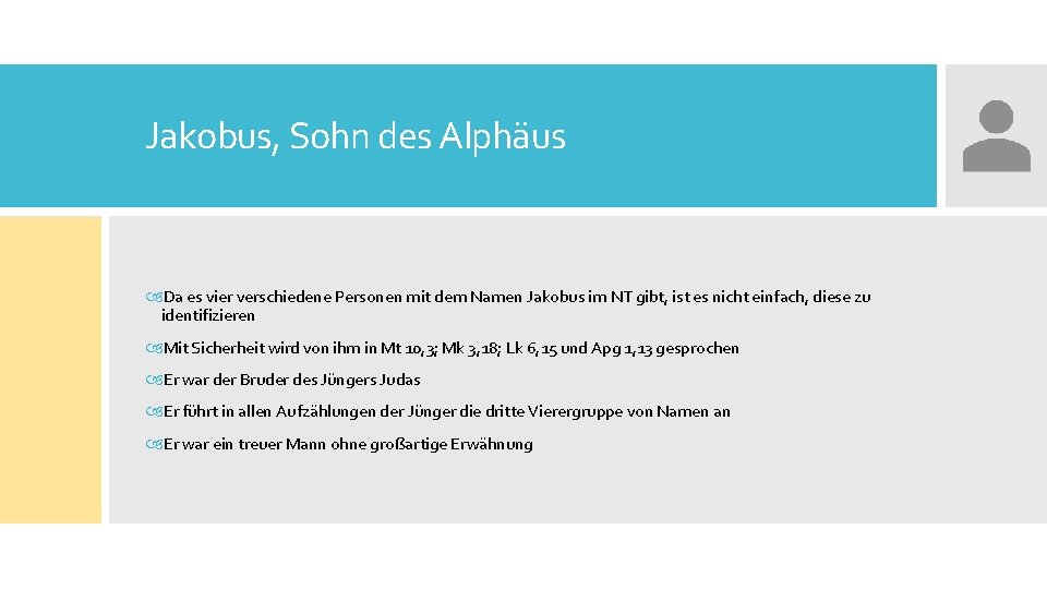 Jakobus, Sohn des Alphäus Da es vier verschiedene Personen mit dem Namen Jakobus im