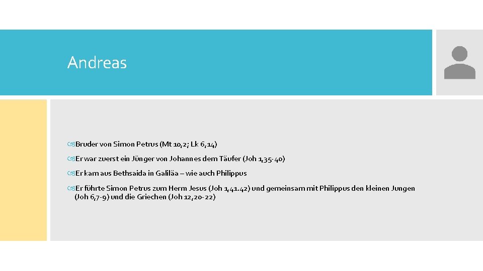Andreas Bruder von Simon Petrus (Mt 10, 2; Lk 6, 14) Er war zuerst