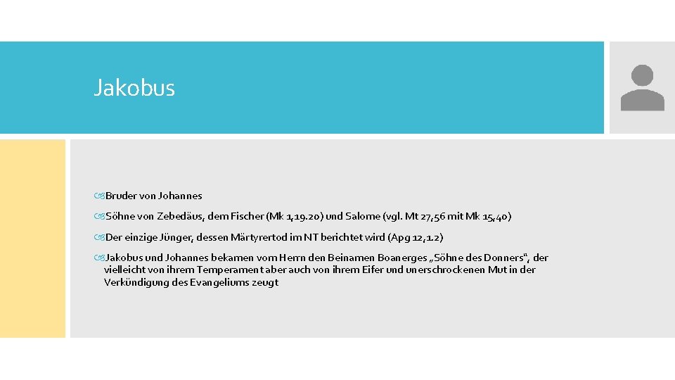 Jakobus Bruder von Johannes Söhne von Zebedäus, dem Fischer (Mk 1, 19. 20) und