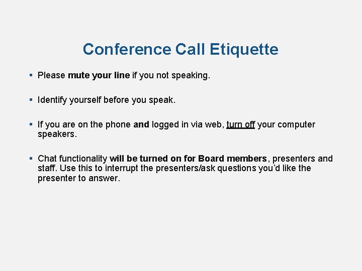 Conference Call Etiquette § Please mute your line if you not speaking. § Identify