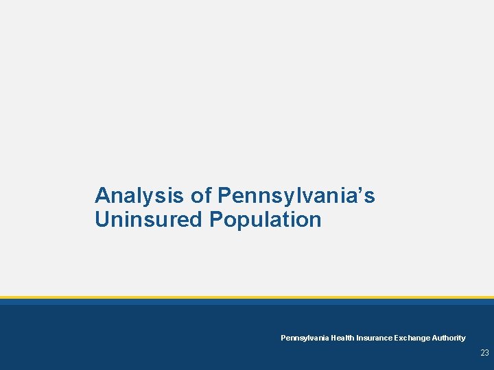 Analysis of Pennsylvania’s Uninsured Population Pennsylvania Health Insurance Exchange Authority 23 
