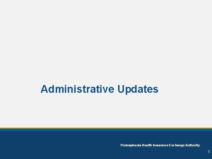 Administrative Updates Pennsylvania Health Insurance Exchange Authority 5 