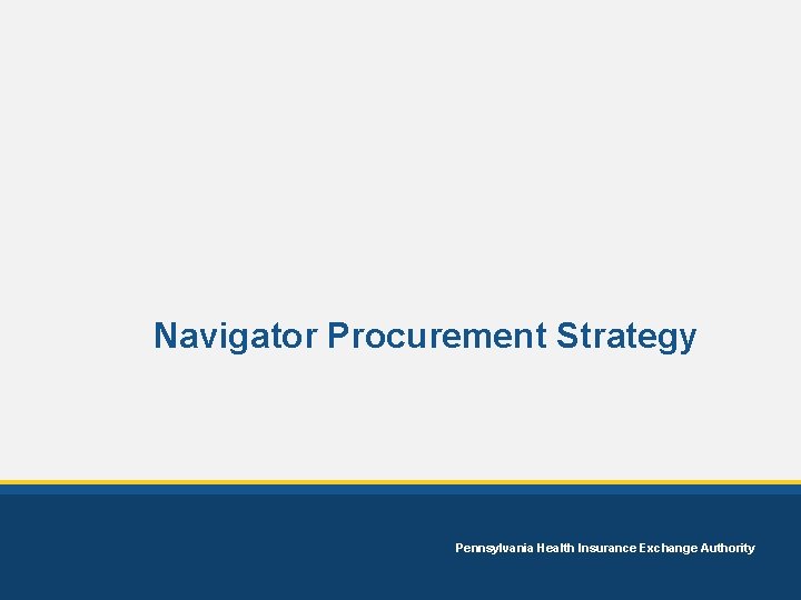 Navigator Procurement Strategy Pennsylvania Health Insurance Exchange Authority 