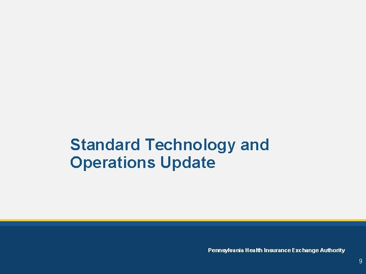 Standard Technology and Operations Update Pennsylvania Health Insurance Exchange Authority 9 