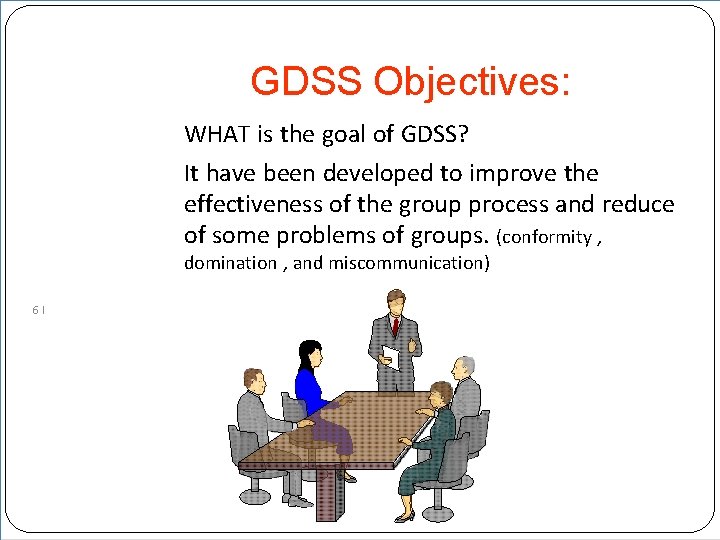 GDSS Objectives: WHAT is the goal of GDSS? It have been developed to improve