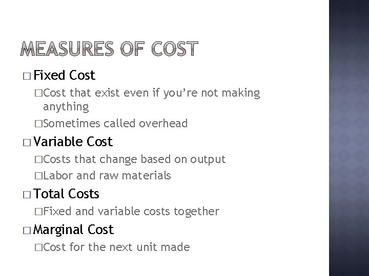� Fixed Cost �Cost that exist even if you’re not making anything �Sometimes called