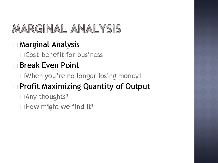 � Marginal Analysis �Cost-benefit � Break Even Point �When � Profit �Any for business