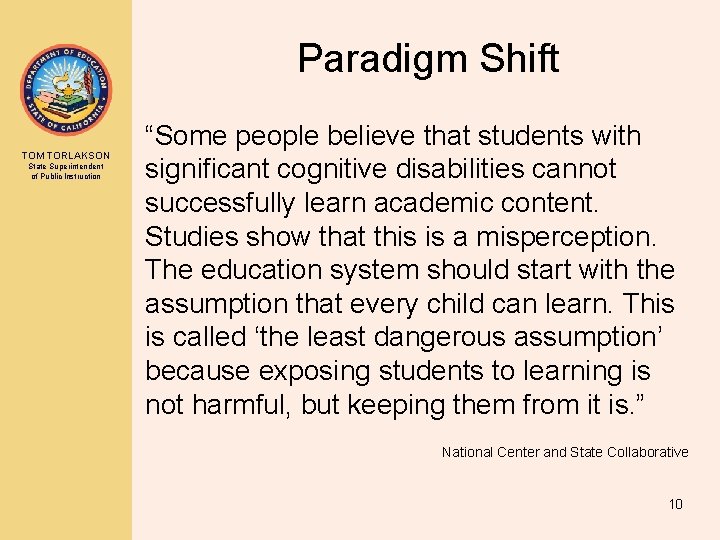 Paradigm Shift TOM TORLAKSON State Superintendent of Public Instruction “Some people believe that students
