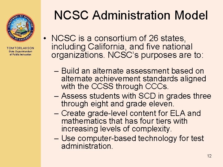 NCSC Administration Model TOM TORLAKSON State Superintendent of Public Instruction • NCSC is a
