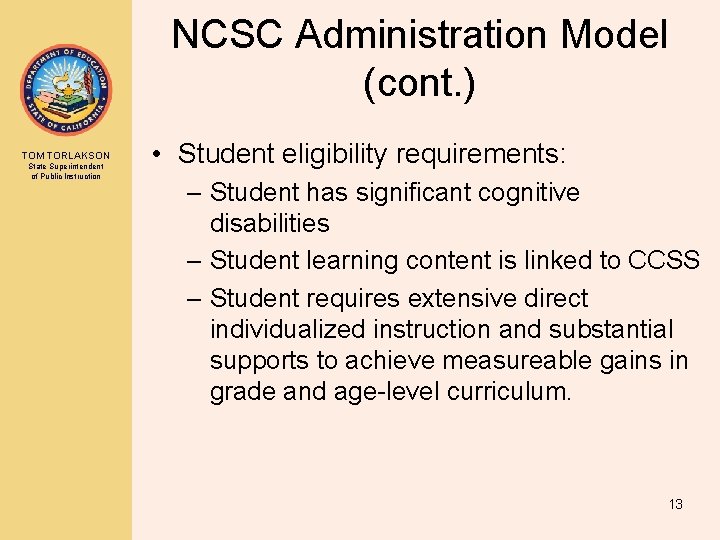 NCSC Administration Model (cont. ) TOM TORLAKSON State Superintendent of Public Instruction • Student