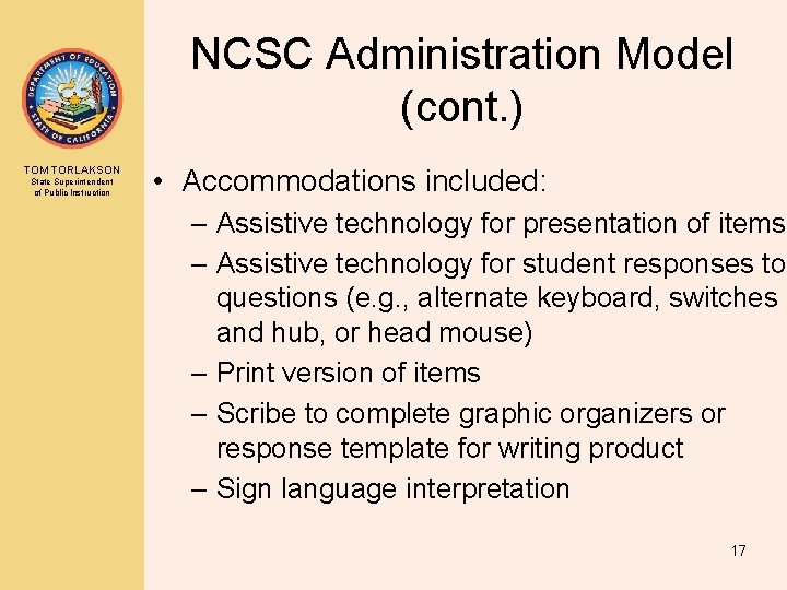 NCSC Administration Model (cont. ) TOM TORLAKSON State Superintendent of Public Instruction • Accommodations