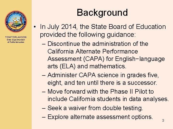 Background TOM TORLAKSON State Superintendent of Public Instruction • In July 2014, the State