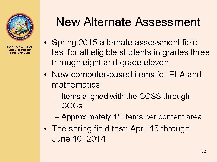 New Alternate Assessment TOM TORLAKSON State Superintendent of Public Instruction • Spring 2015 alternate
