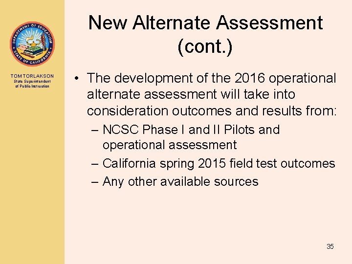 New Alternate Assessment (cont. ) TOM TORLAKSON State Superintendent of Public Instruction • The