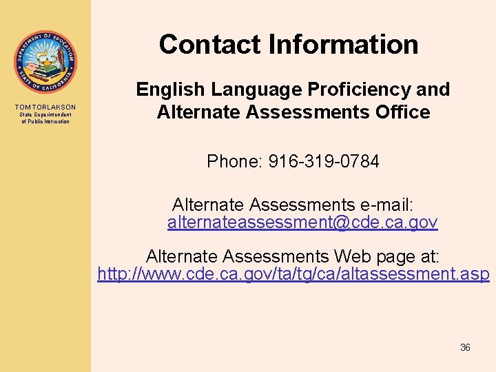Contact Information TOM TORLAKSON State Superintendent of Public Instruction English Language Proficiency and Alternate