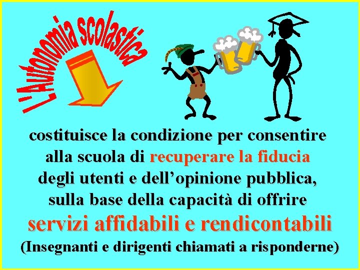 costituisce la condizione per consentire alla scuola di recuperare la fiducia degli utenti e